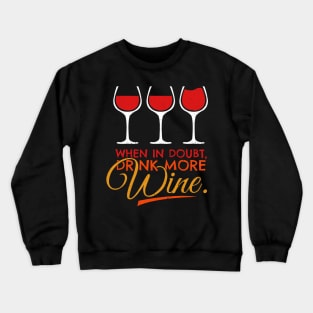 'When In Doubt Drink More Wine' Funny Wine Gift Crewneck Sweatshirt